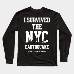 I Survived the NYC Earthquake April 5th, 2024 Long Sleeve T-Shirt